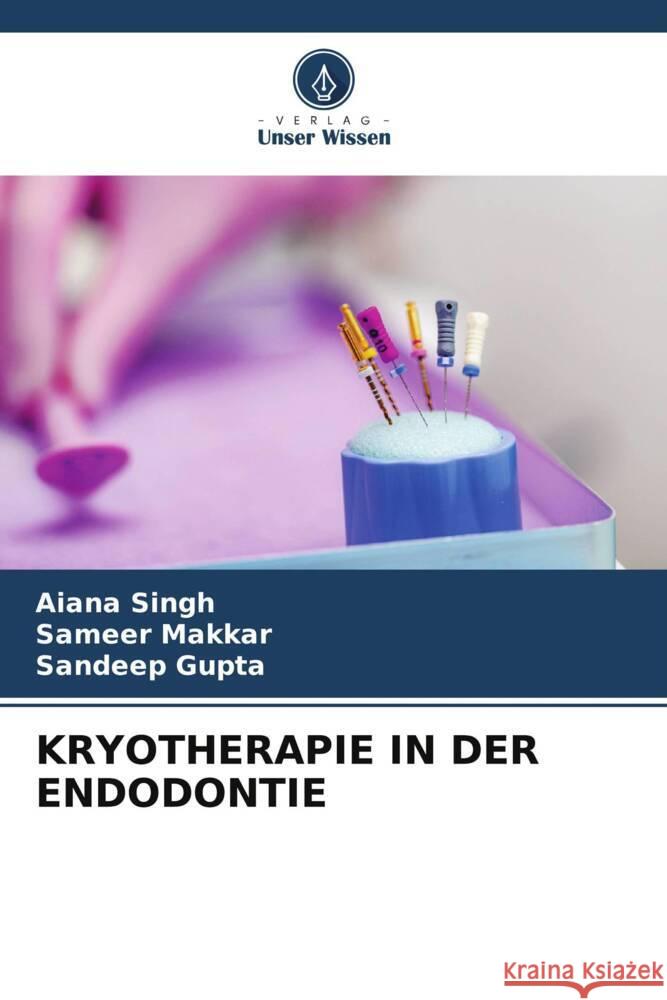 Kryotherapie in Der Endodontie Aiana Singh Sameer Makkar Sandeep Gupta 9786206244448 Verlag Unser Wissen