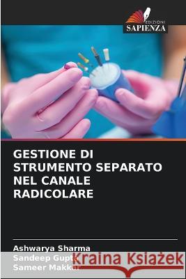 Gestione Di Strumento Separato Nel Canale Radicolare Ashwarya Sharma Sandeep Gupta Sameer Makkar 9786206244530 Edizioni Sapienza