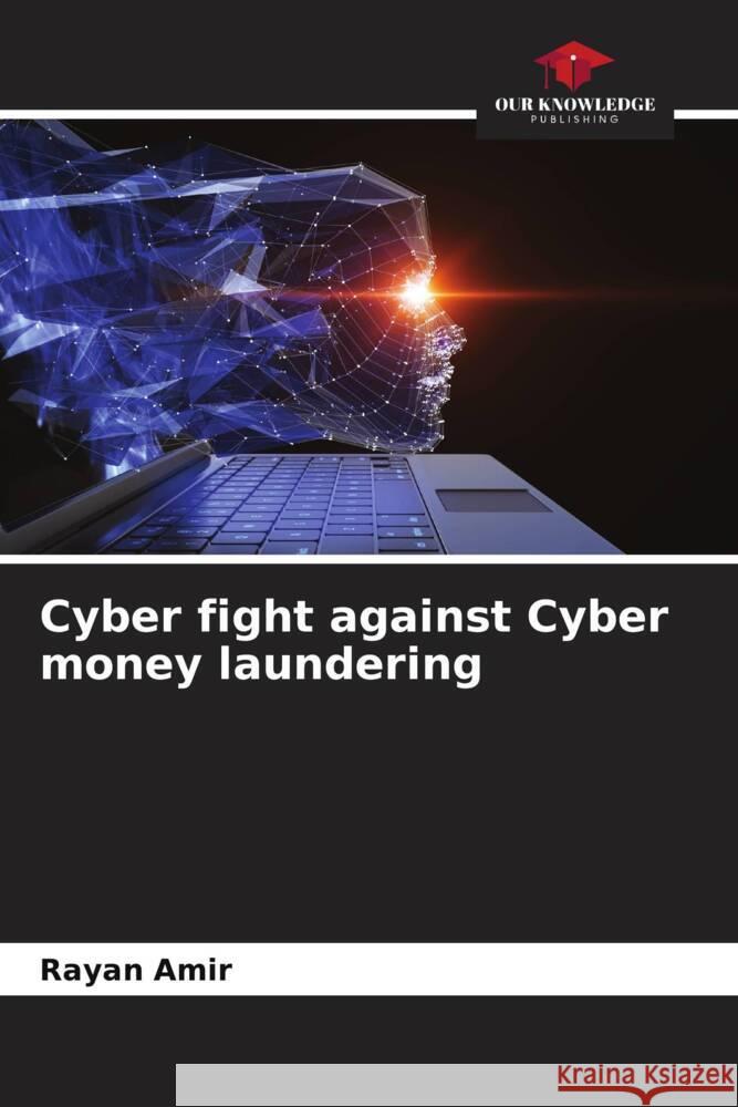 Cyber fight against Cyber money laundering Rayan Amir   9786206245056