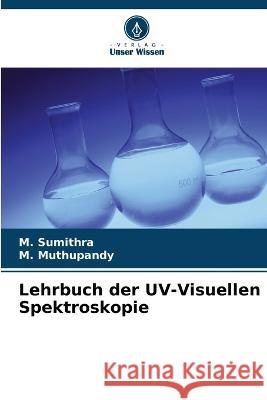 Lehrbuch der UV-Visuellen Spektroskopie M Sumithra M Muthupandy  9786206246169 Verlag Unser Wissen
