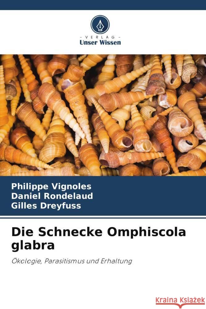 Die Schnecke Omphiscola glabra Vignoles, Philippe, Rondelaud, Daniel, Dreyfuss, Gilles 9786206246428