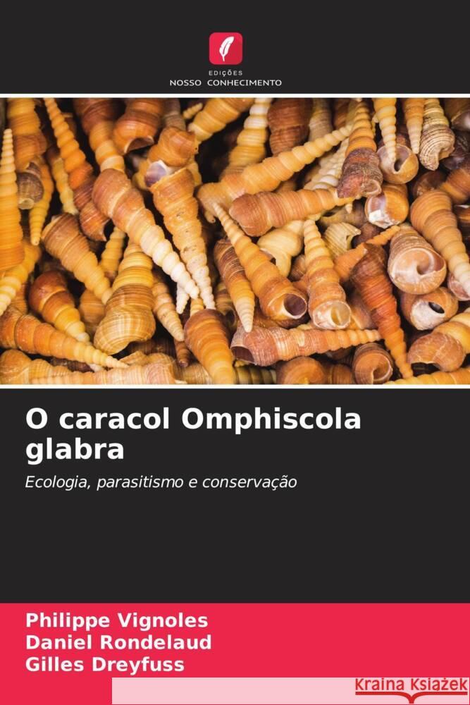 O caracol Omphiscola glabra Vignoles, Philippe, Rondelaud, Daniel, Dreyfuss, Gilles 9786206246459