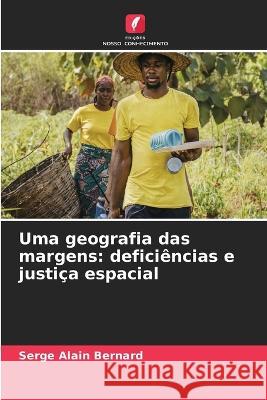 Uma geografia das margens: deficiencias e justica espacial Serge Alain Bernard   9786206246497