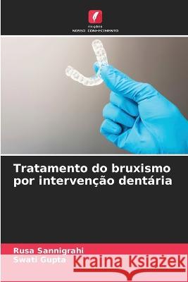 Tratamento do bruxismo por intervencao dentaria Rusa Sannigrahi Swati Gupta  9786206246657