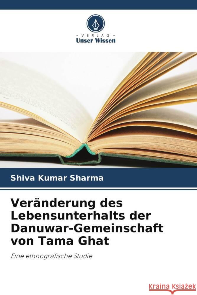 Veranderung des Lebensunterhalts der Danuwar-Gemeinschaft von Tama Ghat Shiva Kumar Sharma   9786206246749 Verlag Unser Wissen