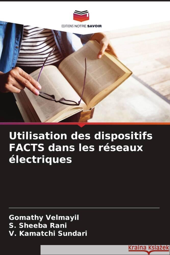 Utilisation des dispositifs FACTS dans les reseaux electriques Gomathy Velmayil S Sheeba Rani V Kamatchi Sundari 9786206246923