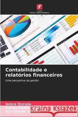 Contabilidade e relatorios financeiros Ionica Oncioiu Traian Ovidiu Calotă Alin-Eliodor Tănase 9786206247364 Edicoes Nosso Conhecimento