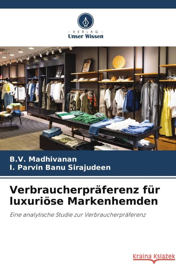 Verbraucherpraferenz fur luxurioese Markenhemden B V Madhivanan I Parvin Banu Sirajudeen  9786206247371