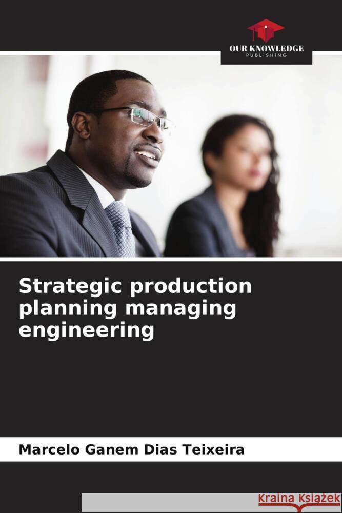 Strategic production planning managing engineering Ganem Dias Teixeira, Marcelo 9786206247869