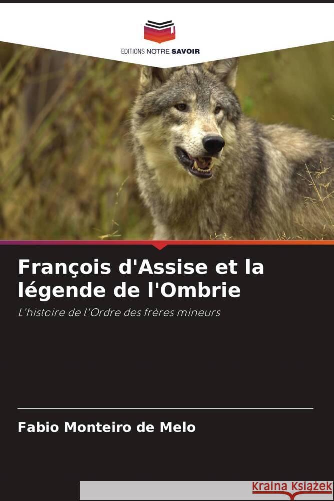 Francois d'Assise et la legende de l'Ombrie Fabio Monteiro de Melo   9786206248132 Editions Notre Savoir