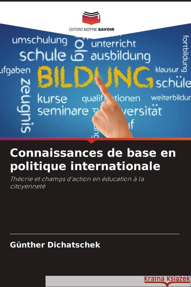 Connaissances de base en politique internationale Gunther Dichatschek   9786206248286 Editions Notre Savoir