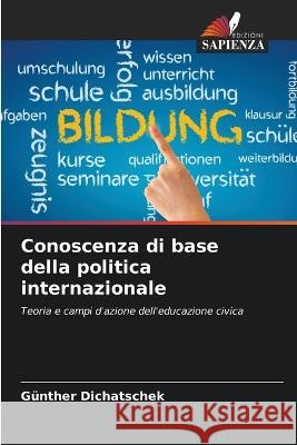 Conoscenza di base della politica internazionale Gunther Dichatschek   9786206248293 Edizioni Sapienza