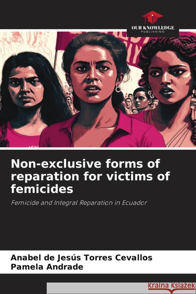 Non-exclusive forms of reparation for victims of femicides Anabel de Jesus Torres Cevallos Pamela Andrade  9786206248453 Our Knowledge Publishing