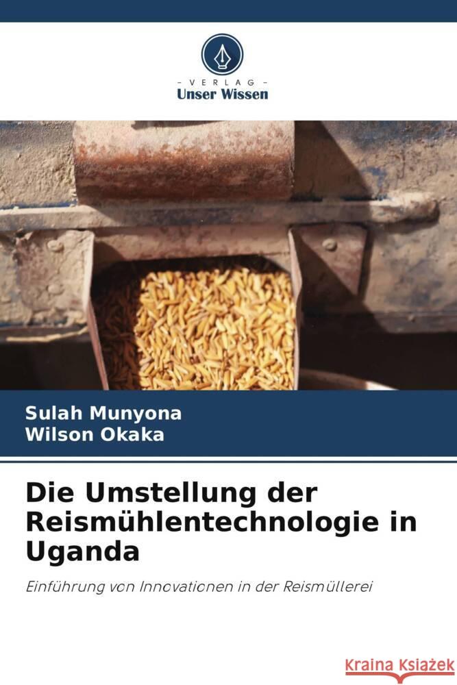 Die Umstellung der Reismuhlentechnologie in Uganda Sulah Munyona Wilson Okaka  9786206248866 Verlag Unser Wissen