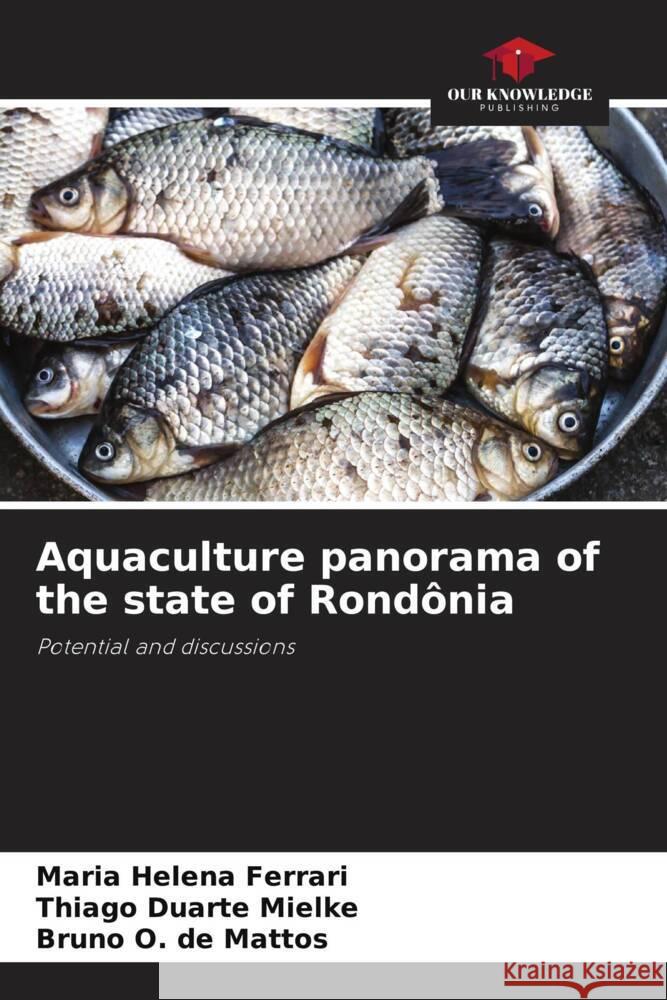 Aquaculture panorama of the state of Rondonia Maria Helena Ferrari Thiago Duarte Mielke Bruno O de Mattos 9786206249177