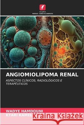 Angiomiolipoma Renal Wadye Hamdouni Ktari Kamel  9786206249245