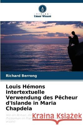 Louis Hemons intertextuelle Verwendung des Pecheur d'Islande in Maria Chapdela Richard Berrong   9786206249405