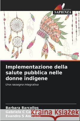 Implementazione della salute pubblica nelle donne indigene Barbara Barcellos Gabriela C Carneiro Evandro S Andrade 9786206249504
