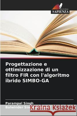 Progettazione e ottimizzazione di un filtro FIR con l'algoritmo ibrido SIMBO-GA Parampal Singh Balwinder Singh Dhaliwal  9786206249733 Edizioni Sapienza