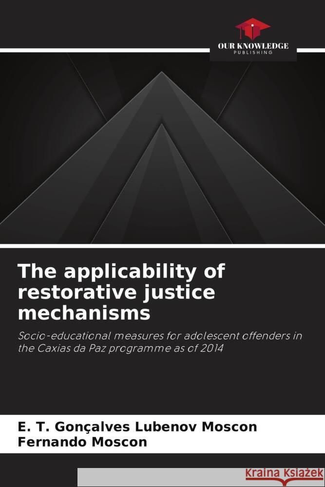 The applicability of restorative justice mechanisms E T Goncalves Lubenov Moscon Fernando Moscon  9786206249764