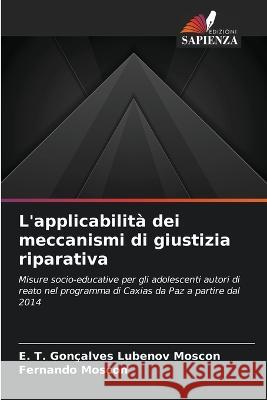 L'applicabilita dei meccanismi di giustizia riparativa E T Goncalves Lubenov Moscon Fernando Moscon  9786206249795