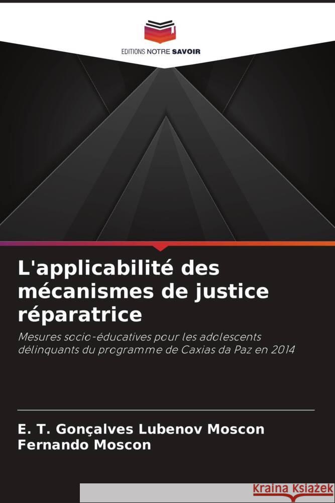 L'applicabilite des mecanismes de justice reparatrice E T Goncalves Lubenov Moscon Fernando Moscon  9786206249801