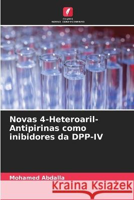 Novas 4-Heteroaril-Antipirinas como inibidores da DPP-IV Mohamed Abdalla   9786206249856