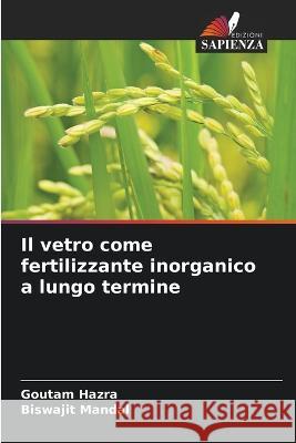 Il vetro come fertilizzante inorganico a lungo termine Goutam Hazra Biswajit Mandal  9786206250142