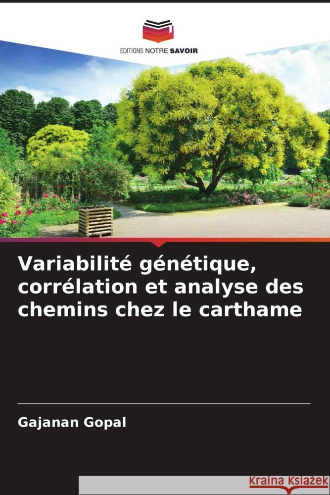 Variabilite genetique, correlation et analyse des chemins chez le carthame Gajanan Gopal   9786206250241