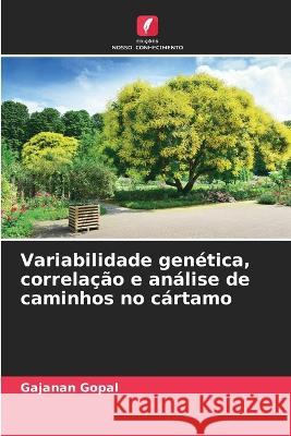 Variabilidade genetica, correlacao e analise de caminhos no cartamo Gajanan Gopal   9786206250289