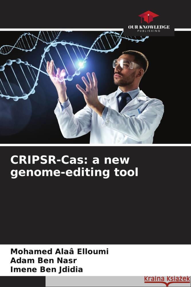 CRIPSR-Cas: a new genome-editing tool Mohamed Alaa Elloumi Adam Ben Nasr Imene Ben Jdidia 9786206250302