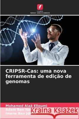 CRIPSR-Cas: uma nova ferramenta de edicao de genomas Mohamed Alaa Elloumi Adam Ben Nasr Imene Ben Jdidia 9786206250333 Edicoes Nosso Conhecimento