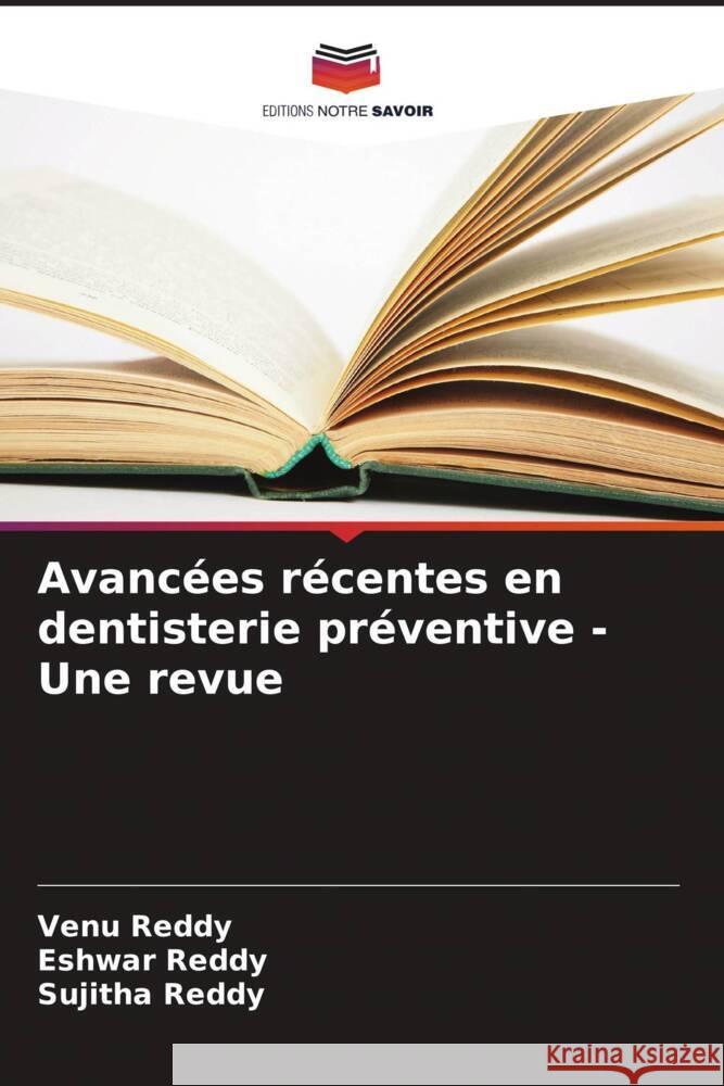 Avancees recentes en dentisterie preventive - Une revue Venu Reddy Eshwar Reddy Sujitha Reddy 9786206250371