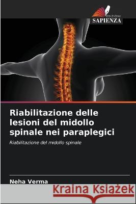 Riabilitazione delle lesioni del midollo spinale nei paraplegici Neha Verma   9786206250449