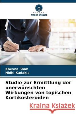 Studie zur Ermittlung der unerwunschten Wirkungen von topischen Kortikosteroiden Khevna Shah Nidhi Kadakia  9786206250470 Verlag Unser Wissen