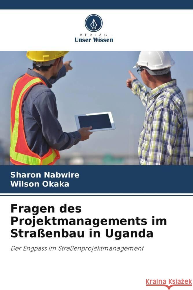 Fragen des Projektmanagements im Strassenbau in Uganda Sharon Nabwire Wilson Okaka  9786206251163