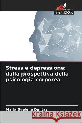 Stress e depressione: dalla prospettiva della psicologia corporea Maria Suelene Dantas   9786206251439