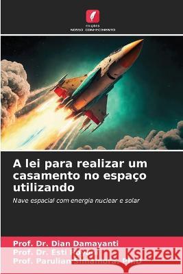 A lei para realizar um casamento no espaco utilizando Dr Prof Dian Damayanti Dr Prof Esti Royani Prof Parulian Simamora Ph D 9786206251491