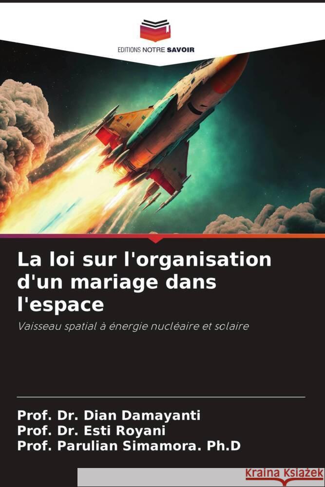 La loi sur l'organisation d'un mariage dans l'espace Dr Prof Dian Damayanti Dr Prof Esti Royani Prof Parulian Simamora Ph D 9786206251538