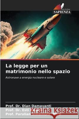 La legge per un matrimonio nello spazio Dr Prof Dian Damayanti Dr Prof Esti Royani Prof Parulian Simamora Ph D 9786206251545