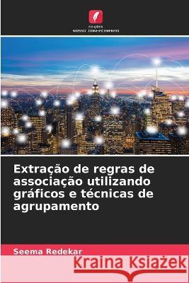 Extracao de regras de associacao utilizando graficos e tecnicas de agrupamento Seema Redekar   9786206252054 Edicoes Nosso Conhecimento