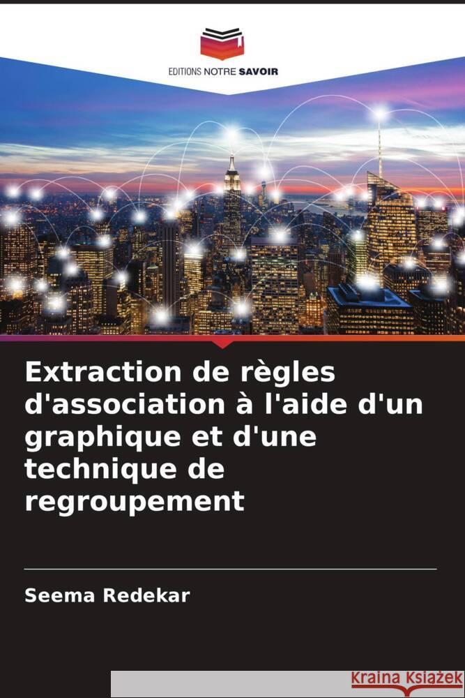 Extraction de regles d'association a l'aide d'un graphique et d'une technique de regroupement Seema Redekar   9786206252085 Editions Notre Savoir