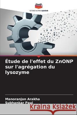 Etude de l'effet du ZnONP sur l'agregation du lysozyme Manoranjan Arakha Subhankar Paul  9786206252320 Editions Notre Savoir