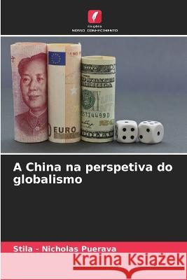 A China na perspetiva do globalismo Stila - Nicholas Puerava   9786206252405