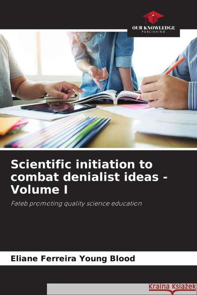 Scientific initiation to combat denialist ideas - Volume I Eliane Ferreira Young Blood   9786206252733