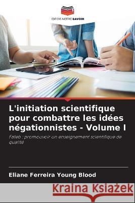 L'initiation scientifique pour combattre les idees negationnistes - Volume I Eliane Ferreira Young Blood   9786206252740