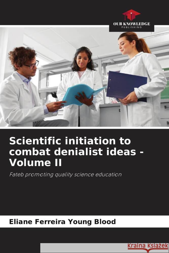 Scientific initiation to combat denialist ideas - Volume II Eliane Ferreira Young Blood   9786206252863