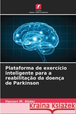 Plataforma de exercicio inteligente para a reabilitacao da doenca de Parkinson Hassan M Abdar   9786206252900 Edicoes Nosso Conhecimento