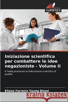 Iniziazione scientifica per combattere le idee negazioniste - Volume II Eliane Ferreira Young Blood   9786206252931