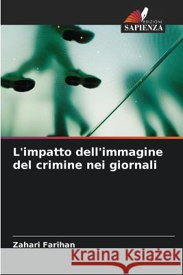L'impatto dell'immagine del crimine nei giornali Zahari Farihan   9786206253235 Edizioni Sapienza